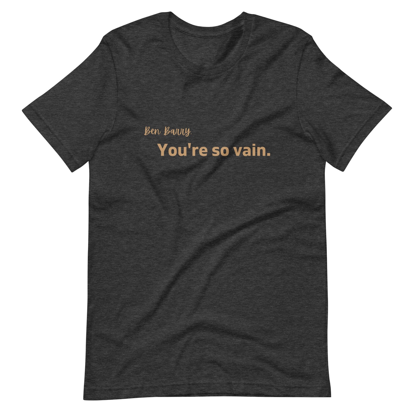 You're So Vain Unisex T-Shirt