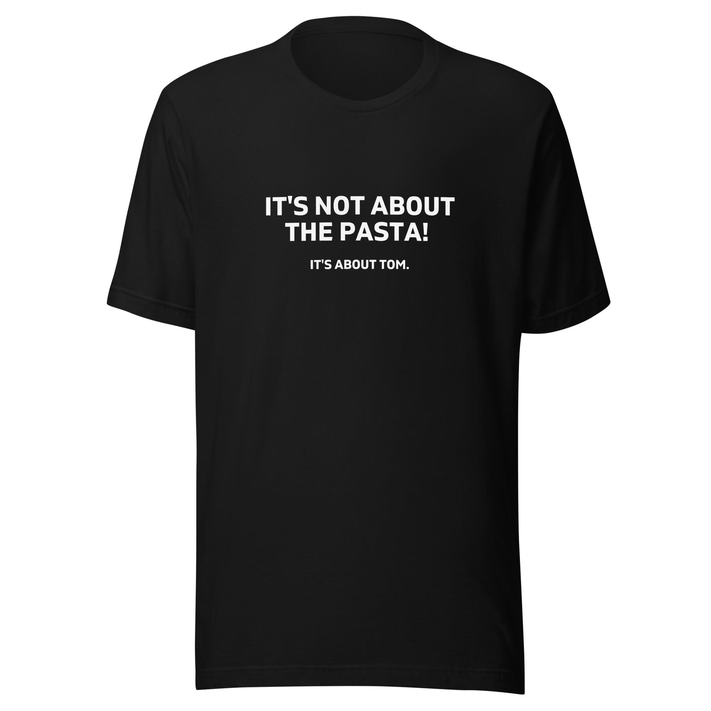 It's Not About the Pasta Unisex T-shirt