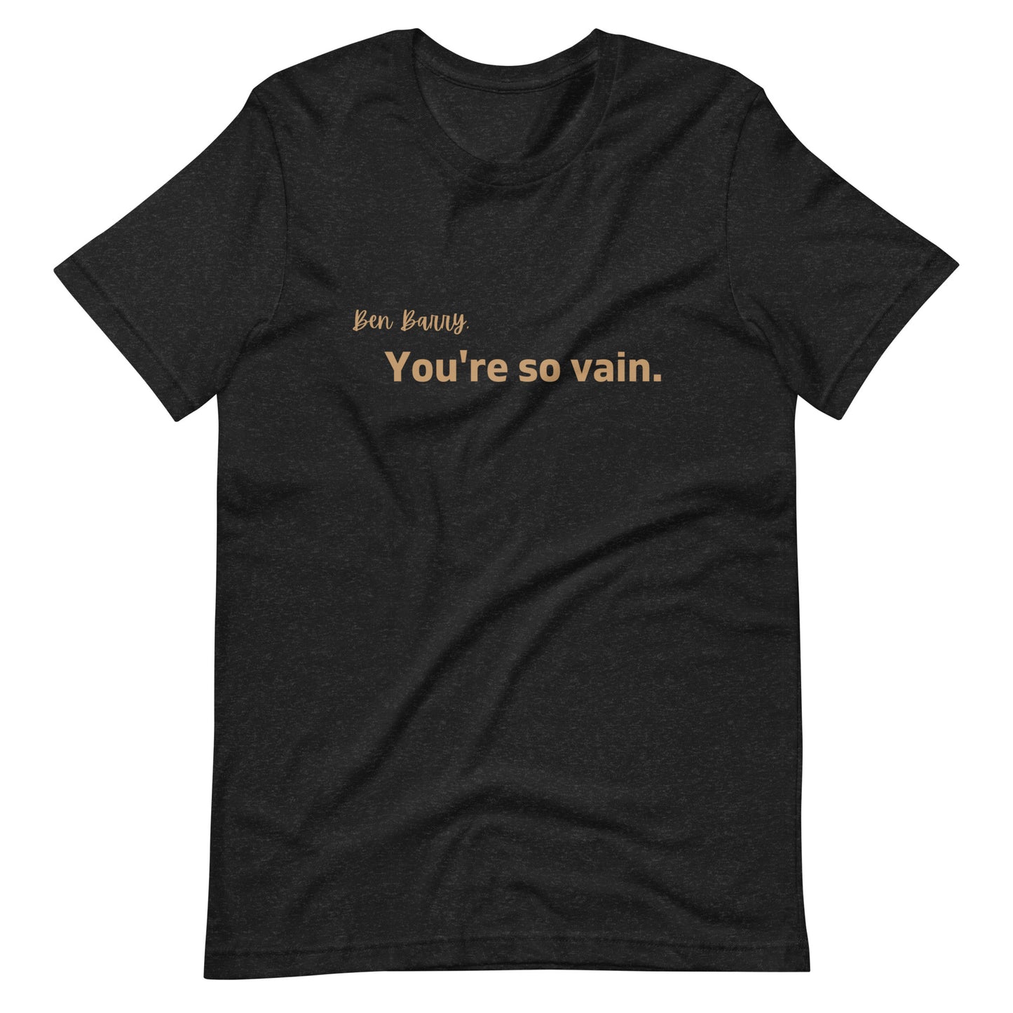 You're So Vain Unisex T-Shirt