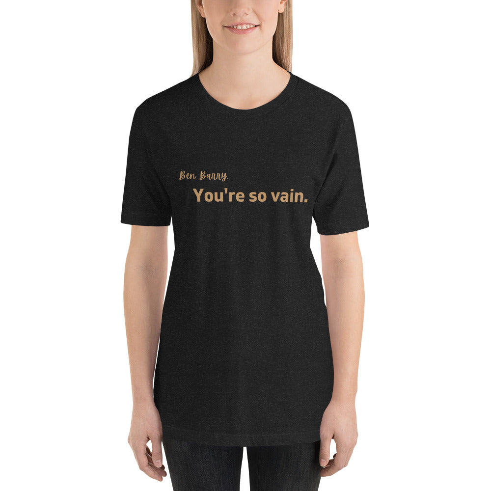 You're So Vain Unisex T-Shirt