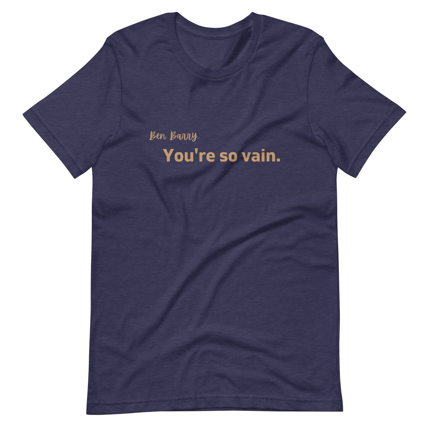 You're So Vain Unisex T-Shirt