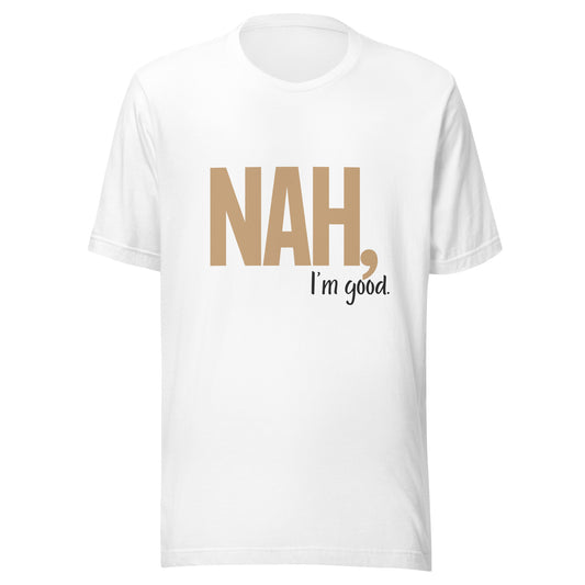 Nah, I'm Good Unisex T-Shirt