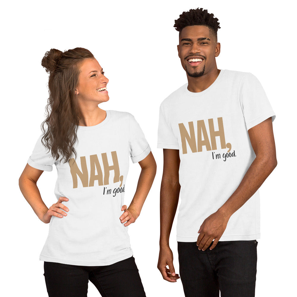 Nah, I'm Good Unisex T-Shirt